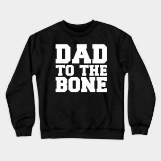 Dad to the Bone Crewneck Sweatshirt